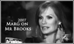 Insider - Marg on Mr Brooks May 07